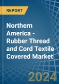 Northern America - Rubber Thread and Cord Textile Covered - Market Analysis, Forecast, Size, Trends and Insights- Product Image