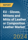 EU - Gloves, Mittens and Mitts of Leather or Composition Leather - Market Analysis, Forecast, Size, Trends and Insights- Product Image