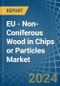EU - Non-Coniferous Wood in Chips or Particles - Market Analysis, Forecast, Size, Trends and insights - Product Image