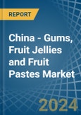 China - Gums, Fruit Jellies and Fruit Pastes - Market Analysis, Forecast, Size, Trends and Insights- Product Image