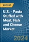 U.S. - Pasta Stuffed with Meat, Fish and Cheese - Market Analysis, Forecast, Size, Trends and Insights - Product Thumbnail Image