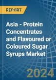 Asia - Protein Concentrates and Flavoured or Coloured Sugar Syrups - Market Analysis, Forecast, Size, Trends and Insights- Product Image
