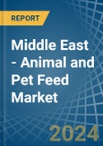 Middle East - Animal and Pet Feed - Market Analysis, Forecast, Size, Trends and Insights- Product Image