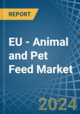 EU - Animal and Pet Feed - Market Analysis, Forecast, Size, Trends and Insights- Product Image