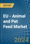 EU - Animal and Pet Feed - Market Analysis, Forecast, Size, Trends and Insights - Product Image