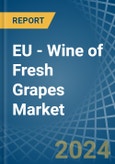 EU - Wine of Fresh Grapes (Except Sparkling Wine) - Market Analysis, Forecast, Size, Trends and Insights- Product Image