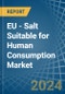 EU - Salt Suitable for Human Consumption - Market Analysis, forecast, Size, Trends and Insights - Product Image