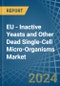 EU - Inactive Yeasts and Other Dead Single-Cell Micro-Organisms - Market Analysis, Forecast, Size, Trends and Insights - Product Image