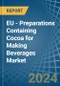 EU - Preparations Containing Cocoa for Making Beverages - Market Analysis, forecast, Size, Trends and Insights - Product Thumbnail Image