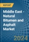 Middle East - Natural Bitumen and Asphalt - Market Analysis, Forecast, Size, Trends and Insights - Product Image