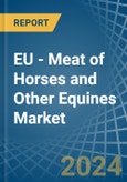 EU - Meat of Horses and Other Equines (Fresh or Chilled) - Market Analysis, Forecast, Size, Trends and Insights- Product Image