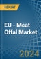 EU - Meat Offal (Fresh or Chilled) - Market Analysis, Forecast, Size, Trends and Insights - Product Image