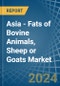Asia - Fats of Bovine Animals, Sheep or Goats - Market Analysis, Forecast, Size, Trends and Insights - Product Image