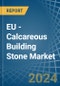 EU - Calcareous Building Stone - Market Analysis, Forecast, Size, Trends and Insights - Product Image