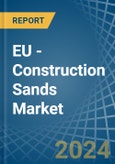 EU - Construction Sands - Market Analysis, Forecast, Size, Trends and Insights- Product Image