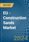 EU - Construction Sands - Market Analysis, Forecast, Size, Trends and Insights - Product Image