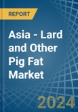 Asia - Lard and Other Pig Fat (Rendered) - Market Analysis, Forecast, Size, Trends and Insights- Product Image