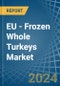 EU - Frozen Whole Turkeys - Market Analysis, Forecast, Size, Trends and Insights - Product Image
