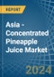 Asia - Concentrated Pineapple Juice - Market Analysis, Forecast, Size, Trends and Insights - Product Image