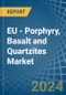 EU - Porphyry, Basalt and Quartzites - Market Analysis, Forecast, Size, Trends and Insights - Product Image