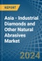 Asia - Industrial Diamonds and Other Natural Abrasives - Market Analysis, Forecast, Size, Trends and Insights - Product Thumbnail Image