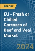 EU - Fresh or Chilled Carcases of Beef and Veal - Market Analysis, Forecast, Size, Trends and Insights- Product Image