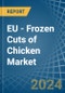 EU - Frozen Cuts of Chicken - Market Analysis, Forecast, Size, Trends and Insights - Product Thumbnail Image