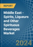 Middle East - Spirits, Liqueurs and Other Spirituous Beverages - Market Analysis, Forecast, Size, Trends and Insights- Product Image