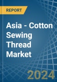 Asia - Cotton Sewing Thread - Market Analysis, Forecast, Size, Trends and Insights- Product Image