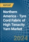 Northern America - Tyre Cord Fabric of High Tenacity Yarn - Market Analysis, Forecast, Size, Trends and Insights - Product Image