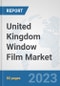 United Kingdom Window Film Market: Prospects, Trends Analysis, Market Size and Forecasts up to 2030 - Product Image