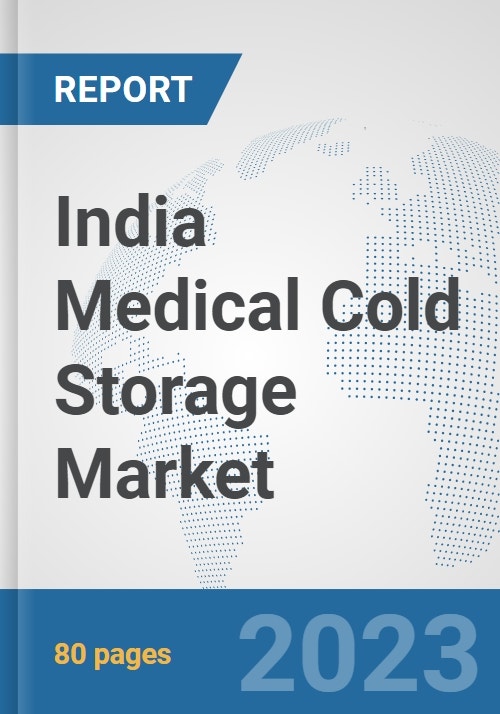 India Medical Cold Storage Market Prospects, Trends Analysis, Market Size and Forecasts up to 2030