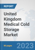 United Kingdom Medical Cold Storage Market: Prospects, Trends Analysis, Market Size and Forecasts up to 2030- Product Image