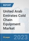 United Arab Emirates Cold Chain Equipment Market: Prospects, Trends Analysis, Market Size and Forecasts up to 2030 - Product Thumbnail Image