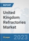 United Kingdom Refractories Market: Prospects, Trends Analysis, Market Size and Forecasts up to 2030 - Product Image