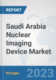 Saudi Arabia Nuclear Imaging Device Market: Prospects, Trends Analysis, Market Size and Forecasts up to 2030- Product Image
