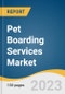 Pet Boarding Services Market Size, Share & Trends Analysis Report By Pet Type (Dogs, Cats), By Service Type (Long Term, Short Term), By Region, And Segment Forecasts, 2023 - 2030 - Product Image