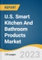 U.S. Smart Kitchen And Bathroom Products Market Size, Share & Trends Analysis Report By Product (Smart Kitchen, Household Smart Bathroom, Smart Total Home), By Distribution Channel, And Segment Forecasts, 2023 - 2030 - Product Image