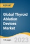 Global Thyroid Ablation Devices Market Size, Share & Trends Analysis Report by Type (Radiofrequency, Microwave), Product (Thermal, Non-thermal), Application (Cancer, Nodules), End-use, Region, and Segment Forecasts, 2024-2030 - Product Thumbnail Image