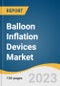 Balloon Inflation Devices Market Size, Share & Trends Analysis Report By Display Type (Analog, Digital), By End-use (Hospitals & Clinics, ASCs), By Application, By Region, And Segment Forecasts, 2023 - 2030 - Product Thumbnail Image