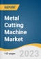 Metal Cutting Machine Market Size, Share & Trends Analysis Report By Product (Laser Cutting Machine, Waterjet Cutting Machine), By Application (Automotive, Defense & Aerospace), By Region, And Segment Forecasts, 2023 - 2030 - Product Image
