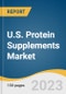 U.S. Protein Supplements Market Size, Share & Trends Analysis Report By Source (Animal-based, Plant-based), By Product, By Application, By Distribution Channel, And Segment Forecasts, 2023 - 2030 - Product Image