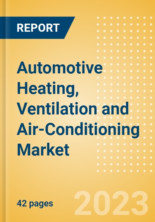 Automotive Heating, Ventilation and AirConditioning (HVAC) Market and
