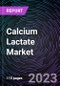 Calcium Lactate Market, By Application and Geography Drivers, Opportunities, Trends, and Forecasts Up to 2028 - Product Image