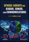Sparse Arrays for Radar, Sonar, and Communications. Edition No. 1 - Product Thumbnail Image