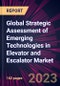 Global Strategic Assessment of Emerging Technologies in Elevator and Escalator Market 2023-2027 - Product Thumbnail Image