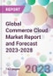 Global Commerce Cloud Market Report and Forecast 2023-2028 - Product Image