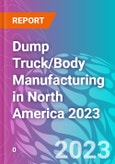 Dump Truck/Body Manufacturing in North America 2023- Product Image