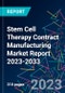 Stem Cell Therapy Contract Manufacturing Market Report 2023-2033 - Product Image