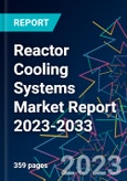 Reactor Cooling Systems Market Report 2023-2033- Product Image